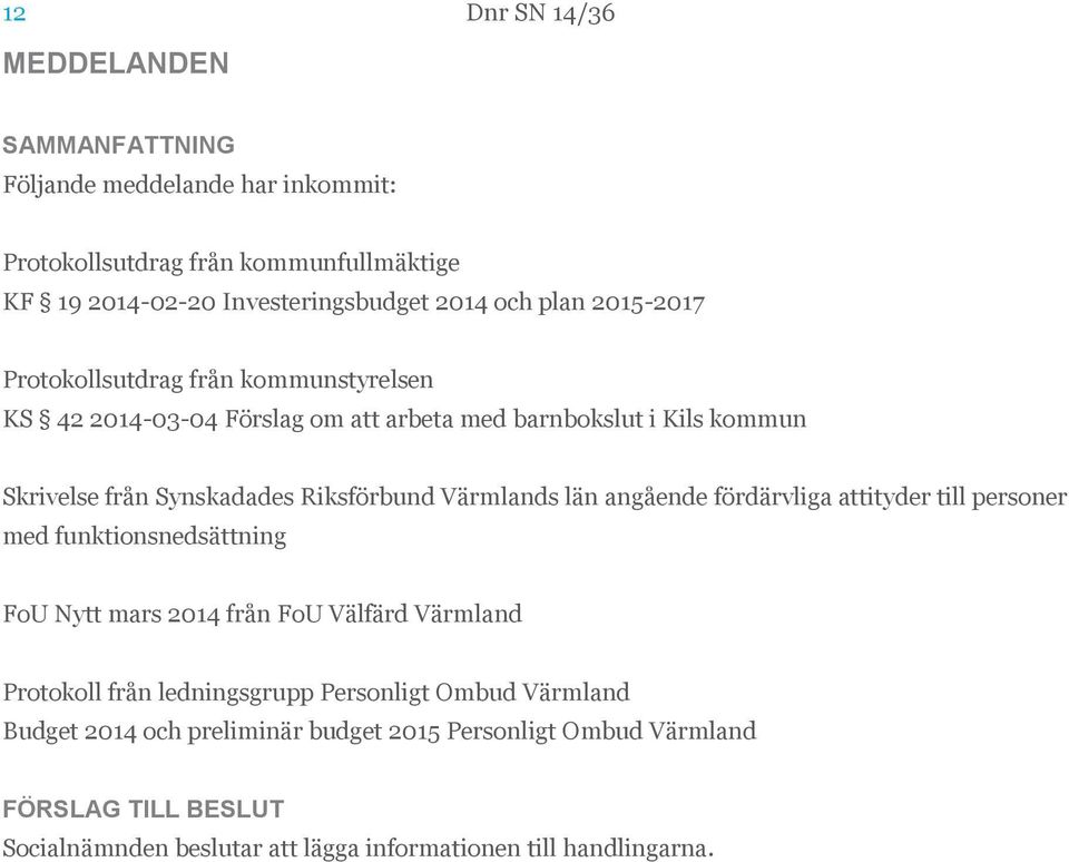 Värmlands län angående fördärvliga attityder till personer med funktionsnedsättning FoU Nytt mars 2014 från FoU Välfärd Värmland Protokoll från