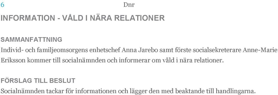 kommer till socialnämnden och informerar om våld i nära relationer.