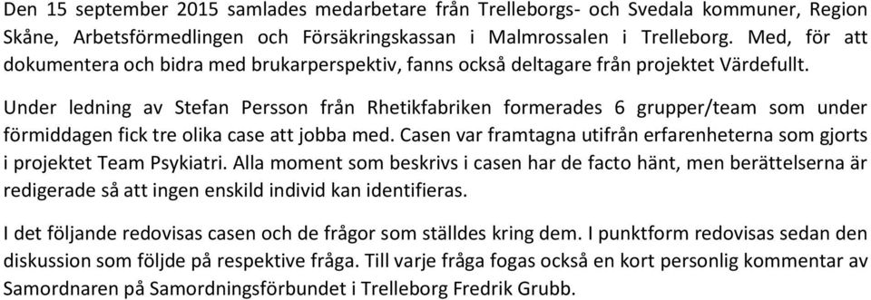 Under ledning av Stefan Persson från Rhetikfabriken formerades 6 grupper/team som under förmiddagen fick tre olika case att jobba med.