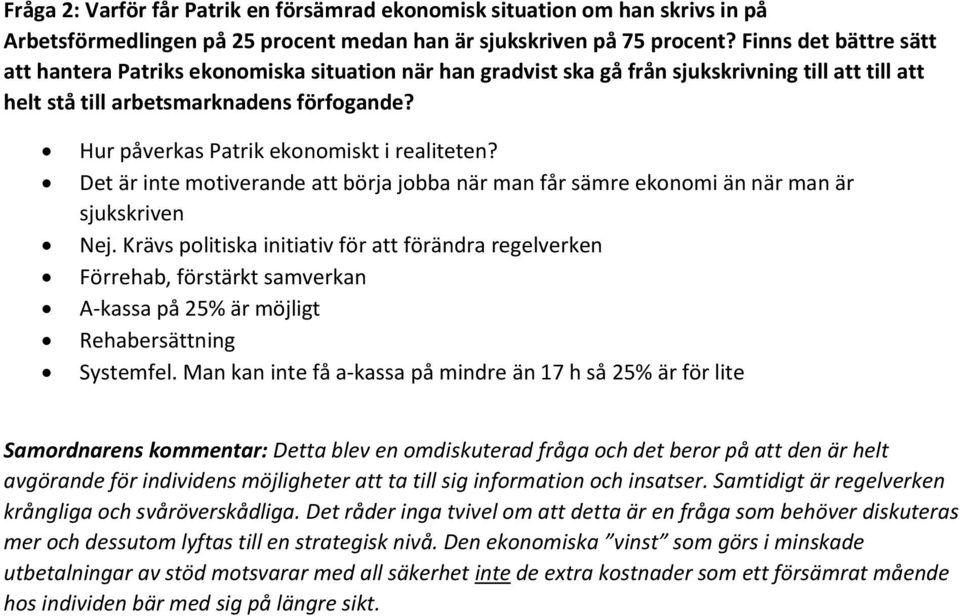 Hur påverkas Patrik ekonomiskt i realiteten? Det är inte motiverande att börja jobba när man får sämre ekonomi än när man är sjukskriven Nej.