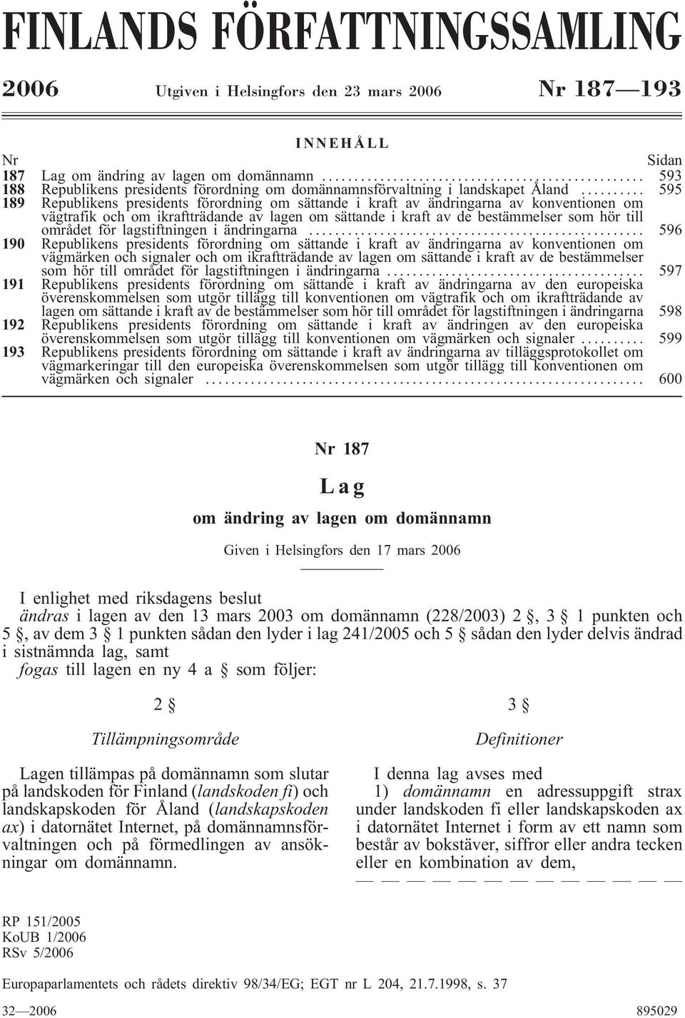 .. 596 190 om sättande i kraft av ändringarna av konventionen om vägmärken och signaler och om ikraftträdande av lagen om sättande i kraft av de bestämmelser som hör till området för lagstiftningen i