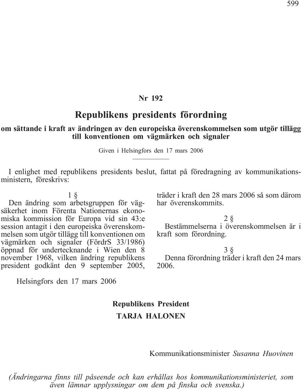 33/1986) öppnad för undertecknande i Wien den 8 november 1968, vilken ändring republikens president godkänt den 9 september 2005, träder i kraft den 28 mars 2006 så som därom har överenskommits.