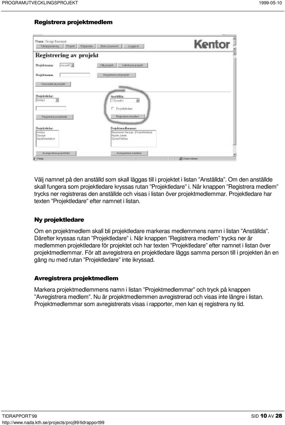 1\SURMHNWOHGDUH Om en projektmedlem skall bli projektledare markeras medlemmens namn i listan Anställda. Därefter kryssas rutan Projektledare i.