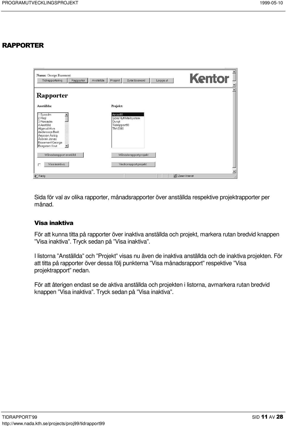 I listorna Anställda och Projekt visas nu även de inaktiva anställda och de inaktiva projekten.