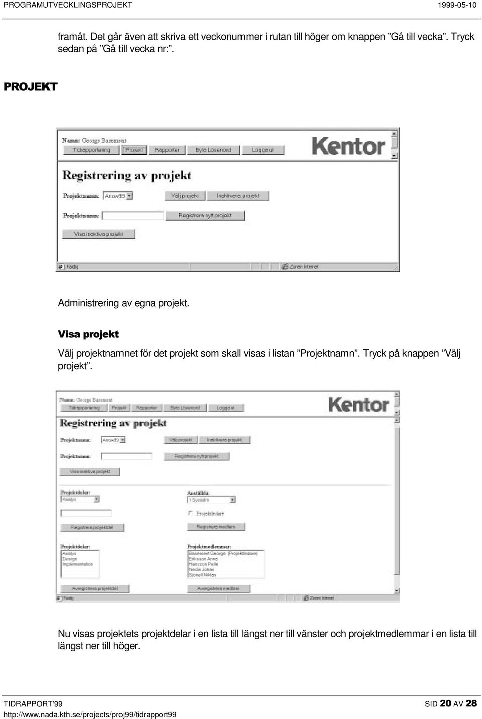 9LVDSURMHNW Välj projektnamnet för det projekt som skall visas i listan Projektnamn.