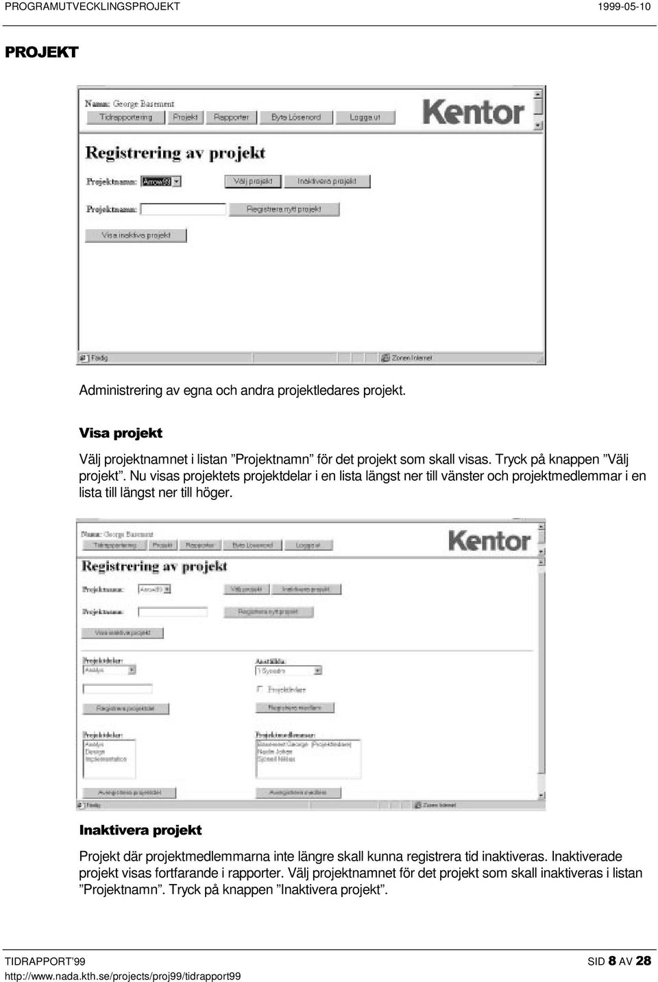 Nu visas projektets projektdelar i en lista längst ner till vänster och projektmedlemmar i en lista till längst ner till höger.