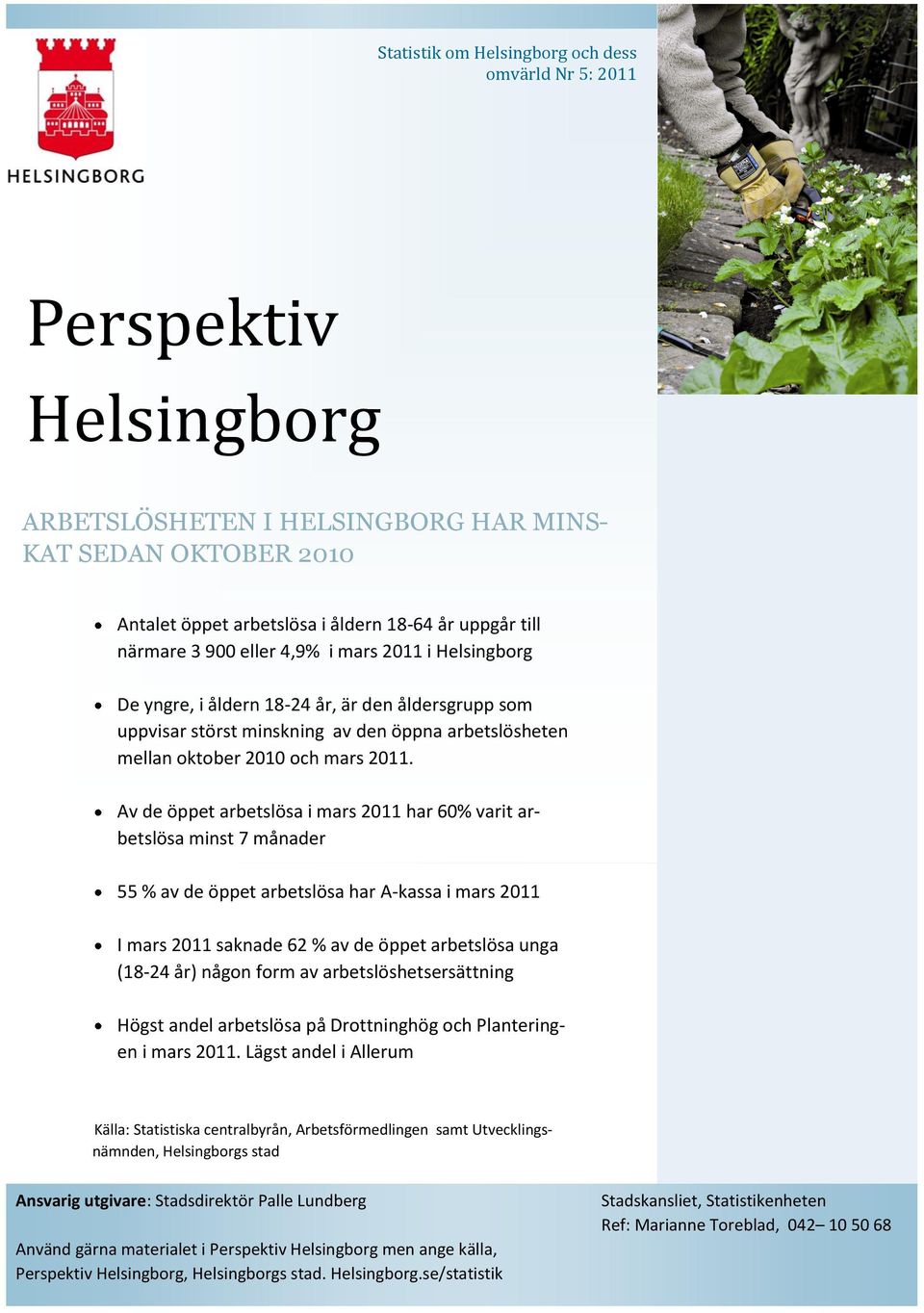 Av de öppet arbetslösa i mars 2011 har 60% varit arbetslösa minst 7 månader 55 % av de öppet arbetslösa har A-kassa i mars 2011 I mars 2011 saknade 62 % av de öppet arbetslösa unga (18-24 år) någon