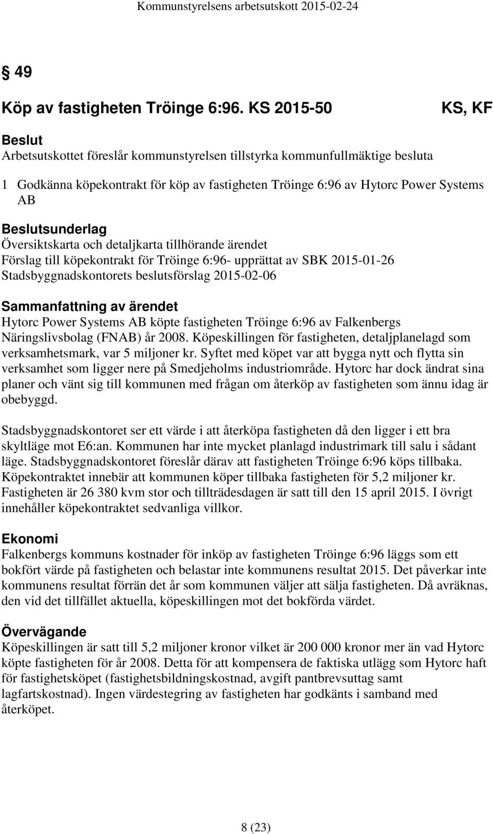 Översiktskarta och detaljkarta tillhörande ärendet Förslag till köpekontrakt för Tröinge 6:96- upprättat av SBK 2015-01-26 Stadsbyggnadskontorets beslutsförslag 2015-02-06 Hytorc Power Systems AB