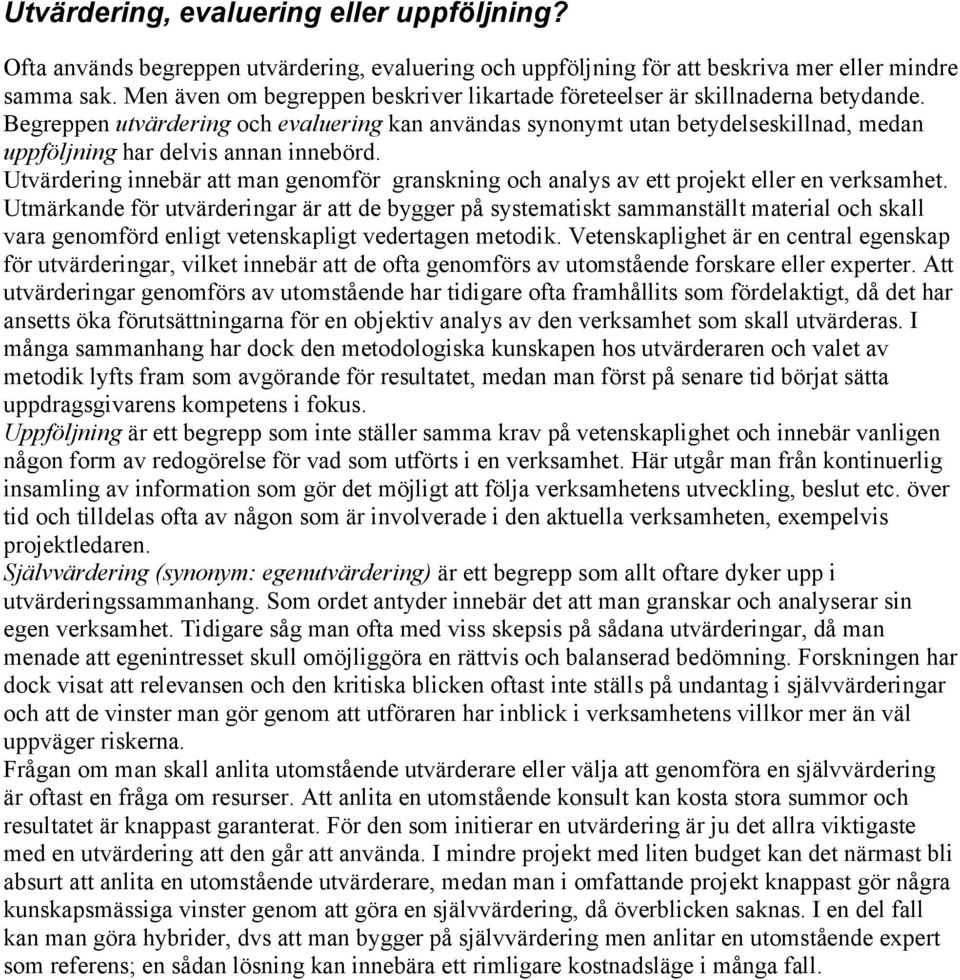 Begreppen utvärdering och evaluering kan användas synonymt utan betydelseskillnad, medan uppföljning har delvis annan innebörd.