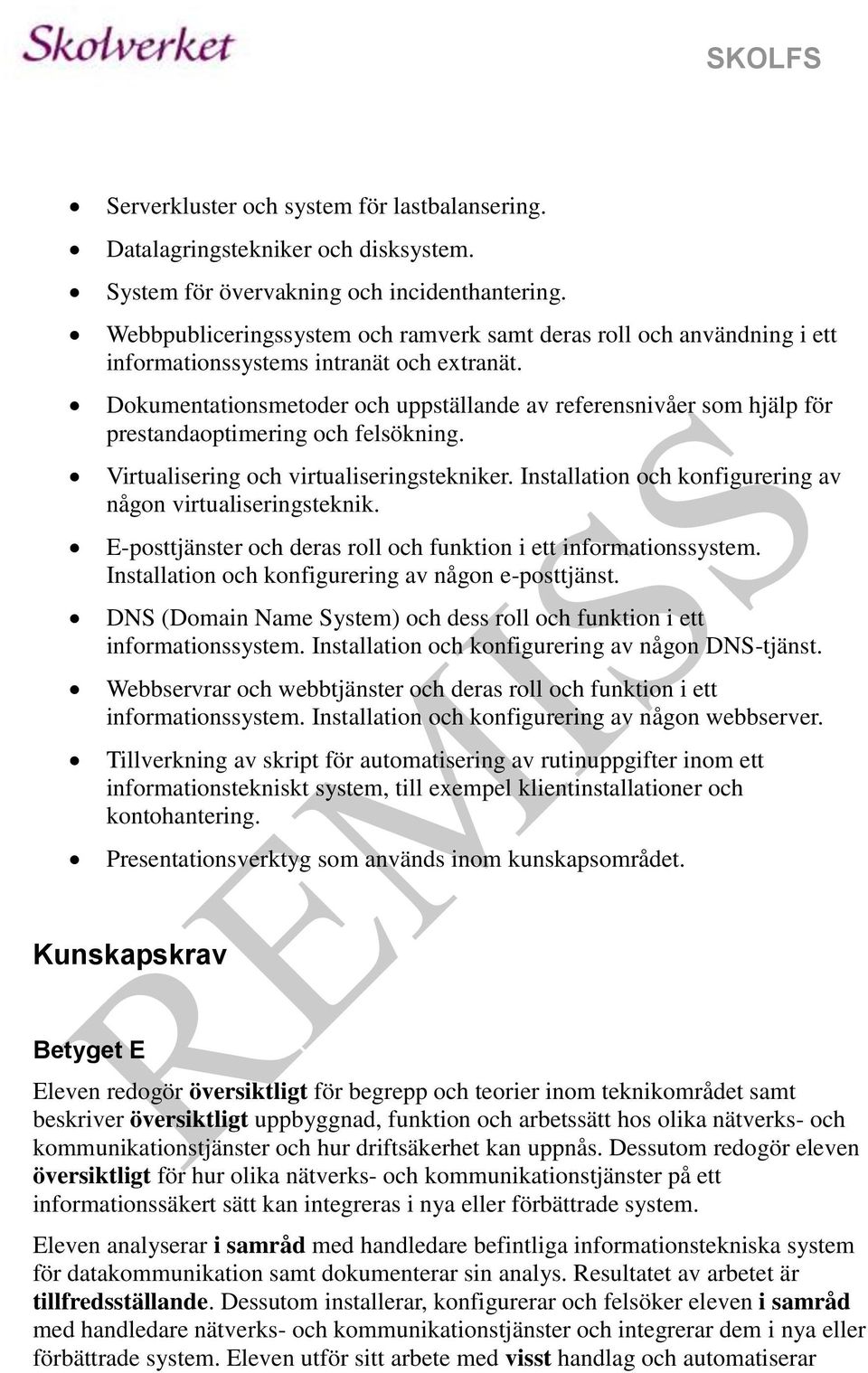 Dokumentationsmetoder och uppställande av referensnivåer som hjälp för prestandaoptimering och felsökning. Virtualisering och virtualiseringstekniker.