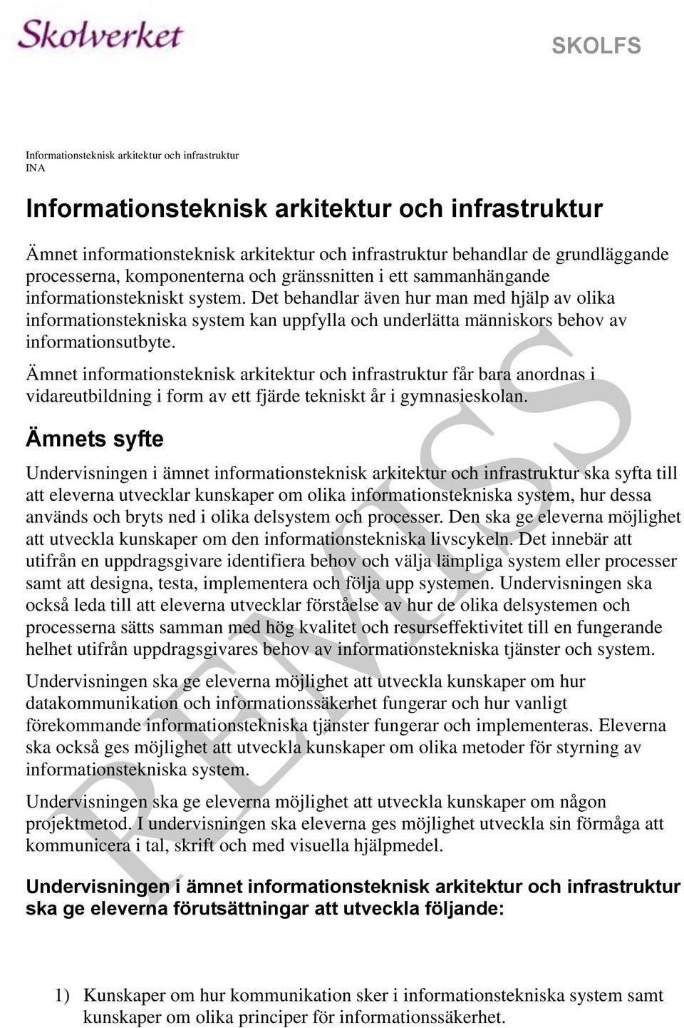 Det behandlar även hur man med hjälp av olika informationstekniska system kan uppfylla och underlätta människors behov av informationsutbyte.