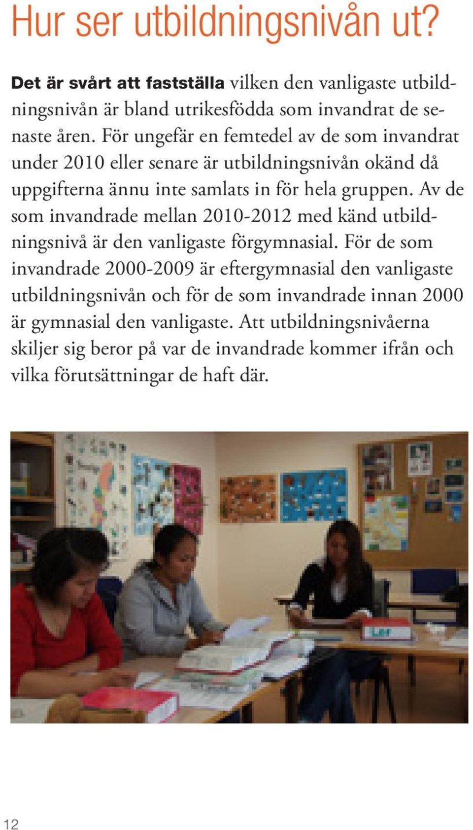 Av de som invandrade mellan 2010-2012 med känd utbildningsnivå är den vanligaste förgymnasial.