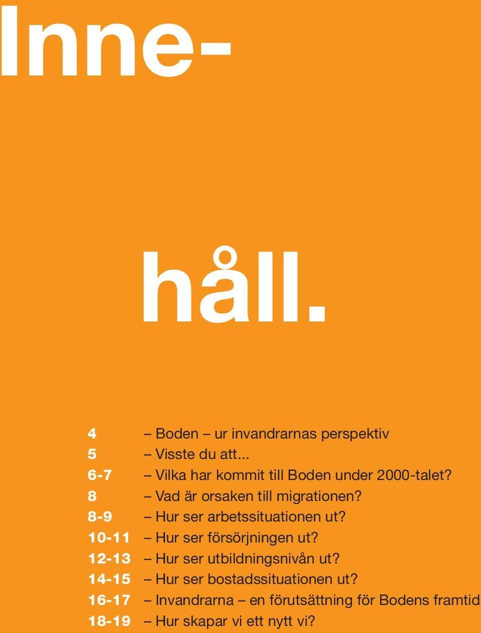 8-9 Hur ser arbetssituationen ut? 10-11 Hur ser försörjningen ut?