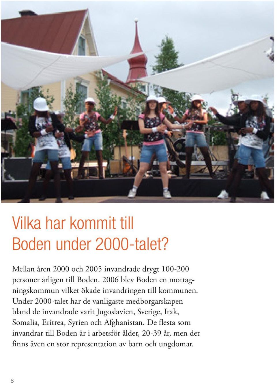 2006 blev Boden en mottagningskommun vilket ökade invandringen till kommunen.