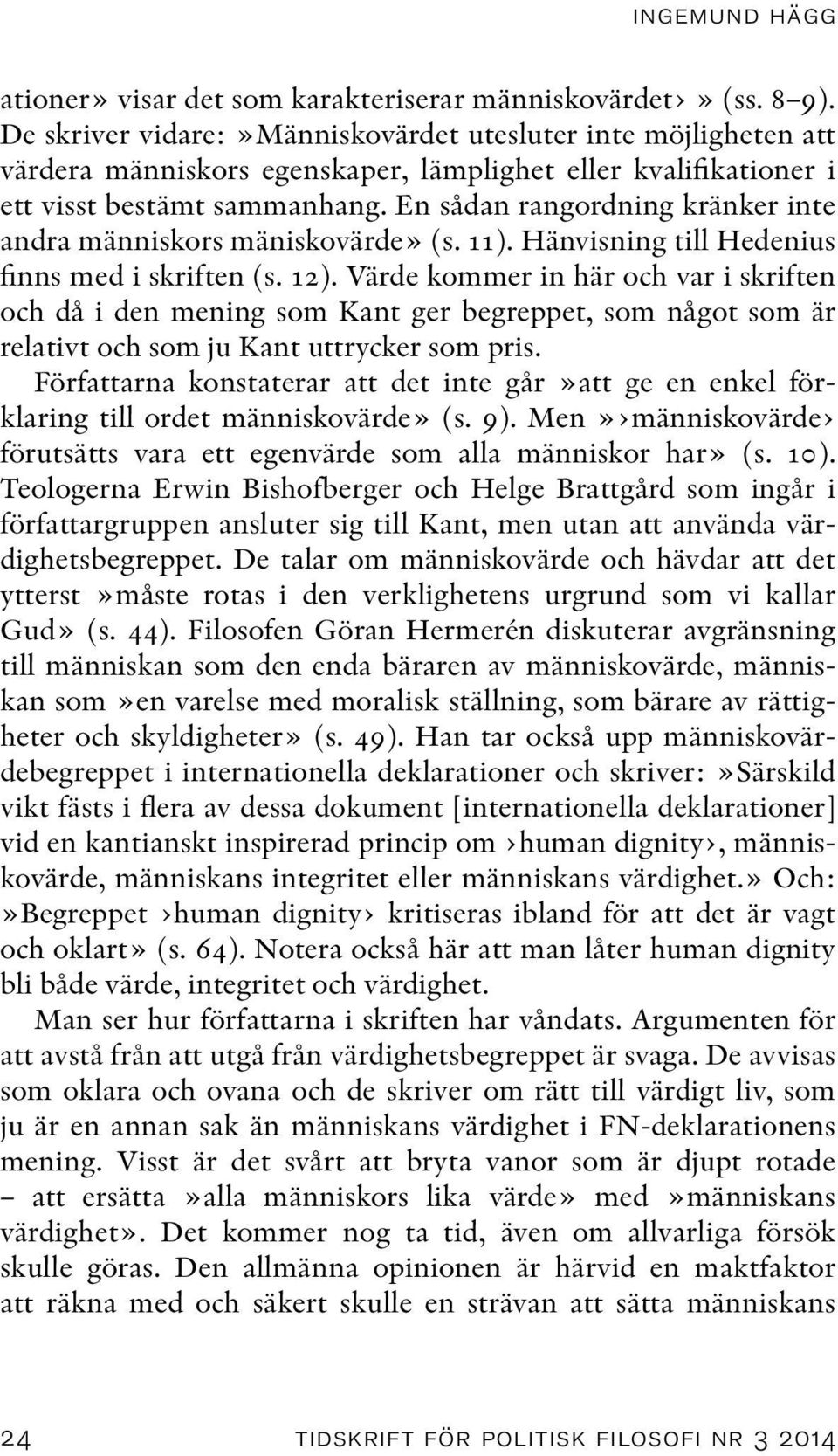 En sådan rangordning kränker inte andra människors mäniskovärde» (s. 11). Hänvisning till Hedenius finns med i skriften (s. 12).