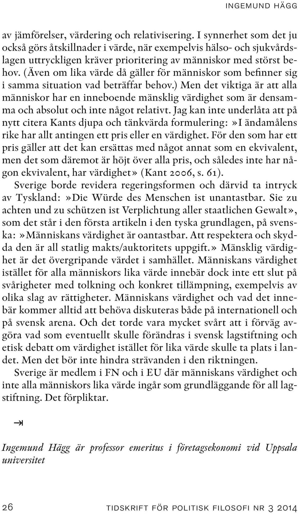 (Även om lika värde då gäller för människor som befinner sig i samma situation vad beträffar behov.