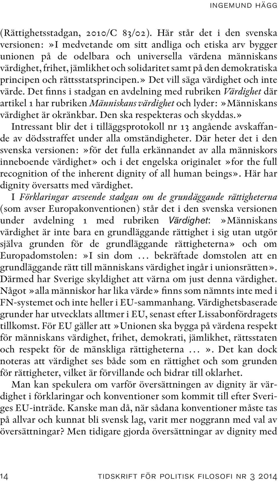 den demokratiska principen och rättsstatsprincipen.» Det vill säga värdighet och inte värde.