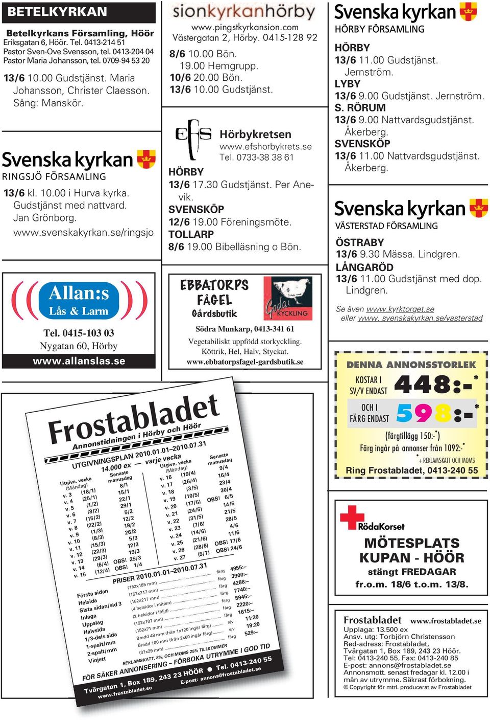 se www.pingstkyrkansion.com Västergatan 2, Hörby. 0415-128 92 8/6 10.00 Bön. 19.00 Hemgrupp. 10/6 20.00 Bön. 13/6 10.00 Gudstjänst. Hörbykretsen www.efshorbykrets.se Tel. 0733-38 38 61 HÖRBY 13/6 17.