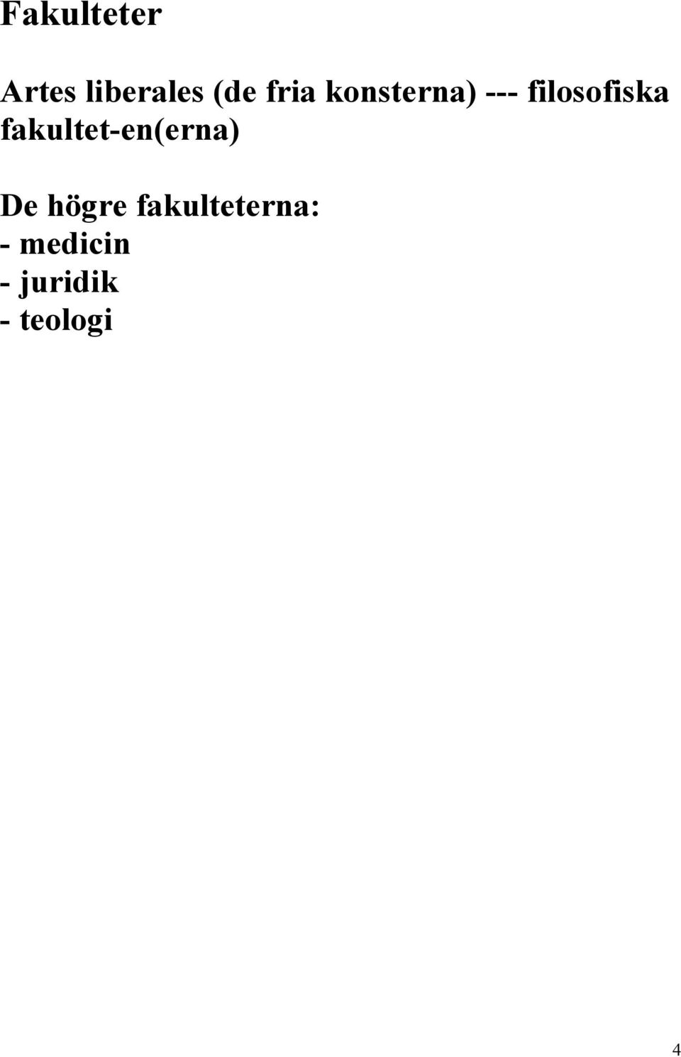 fakultet-en(erna) De högre