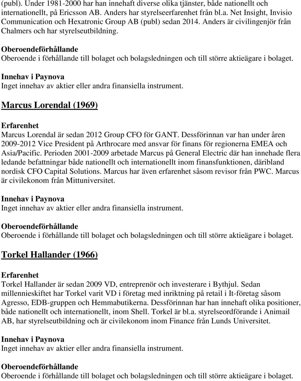 Dessförinnan var han under åren 2009-2012 Vice President på Arthrocare med ansvar för finans för regionerna EMEA och Asia/Pacific.