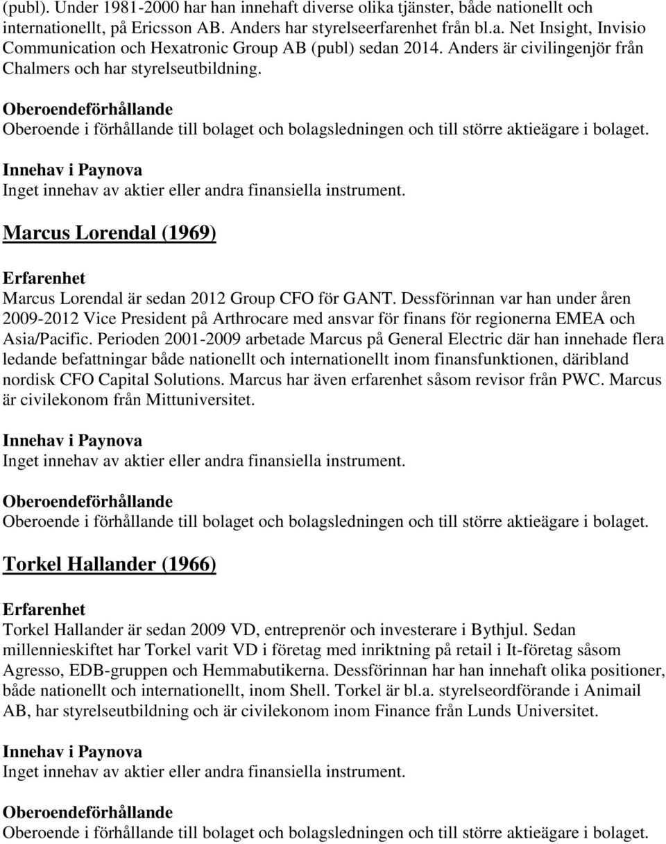 Dessförinnan var han under åren 2009-2012 Vice President på Arthrocare med ansvar för finans för regionerna EMEA och Asia/Pacific.