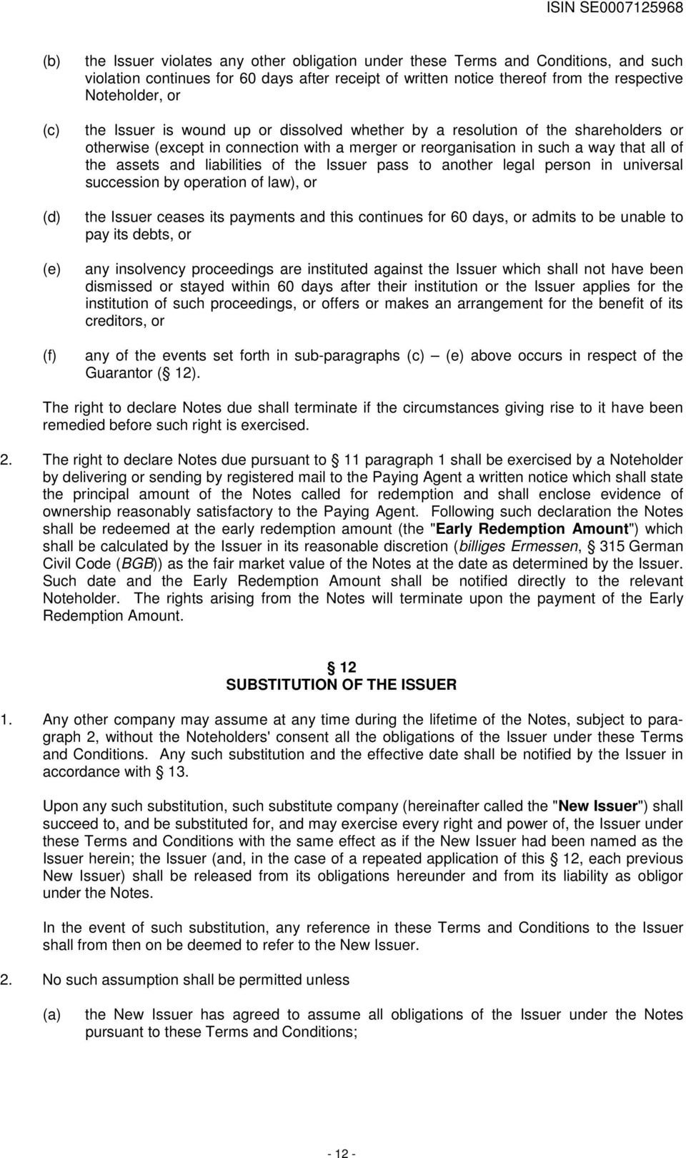 and liabilities of the Issuer pass to another legal person in universal succession by operation of law), or the Issuer ceases its payments and this continues for 60 days, or admits to be unable to