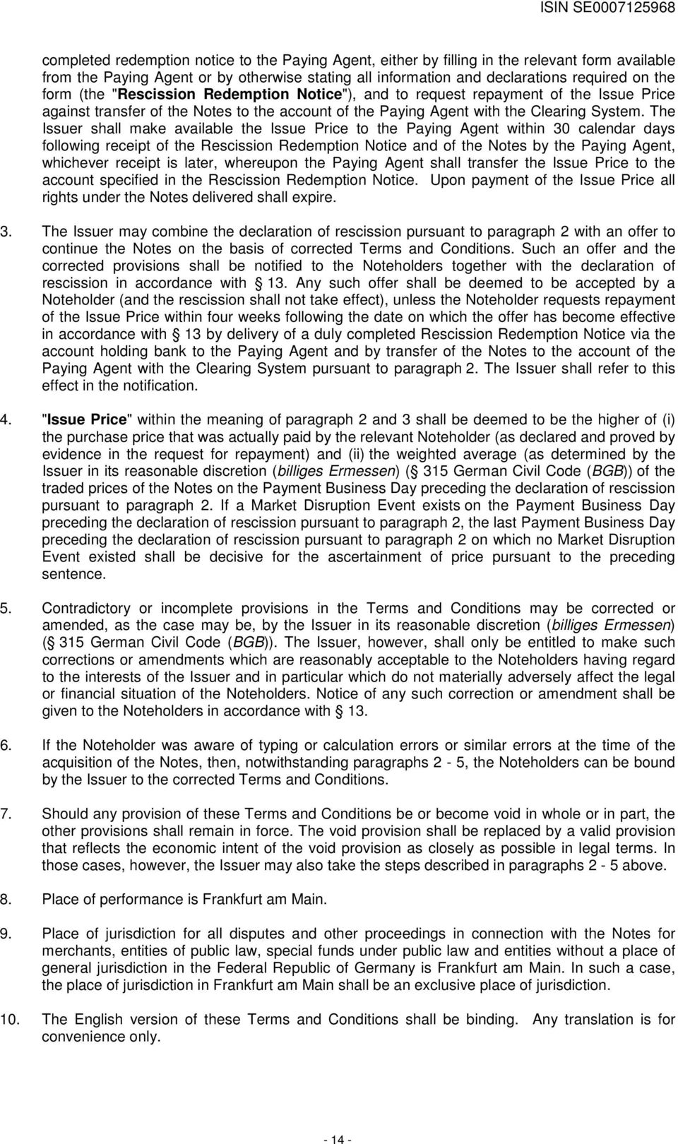 The Issuer shall make available the Issue Price to the Paying Agent within 30 calendar days following receipt of the Rescission Redemption Notice and of the Notes by the Paying Agent, whichever