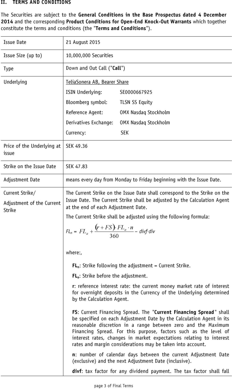 Issue Date 21 August 2015 Issue Size (up to) Type Underlying Price of the Underlying at issue 10,000,000 Securities Down and Out Call ("Call") TeliaSonera AB, Bearer Share ISIN Underlying: