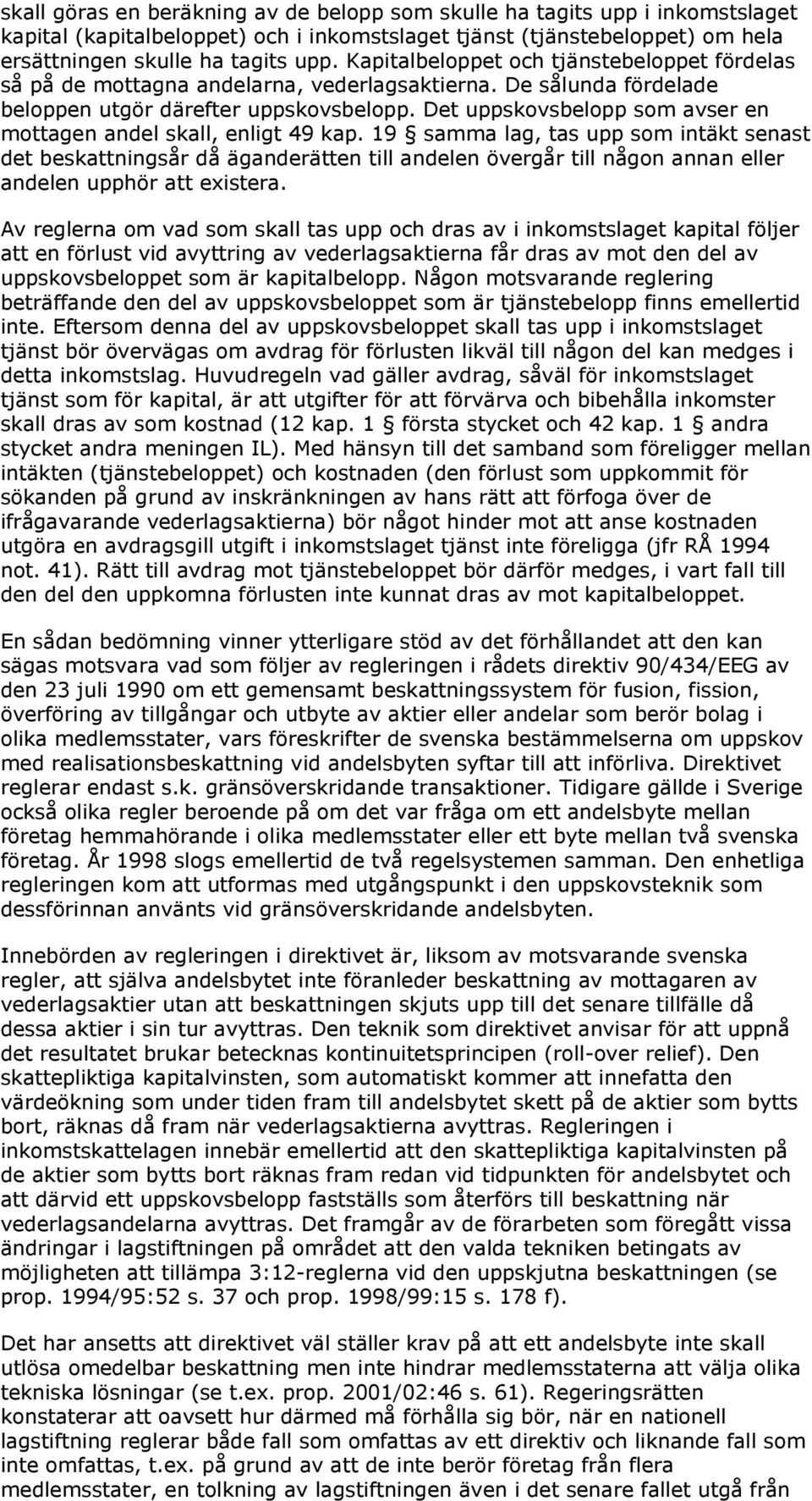 Det uppskovsbelopp som avser en mottagen andel skall, enligt 49 kap.