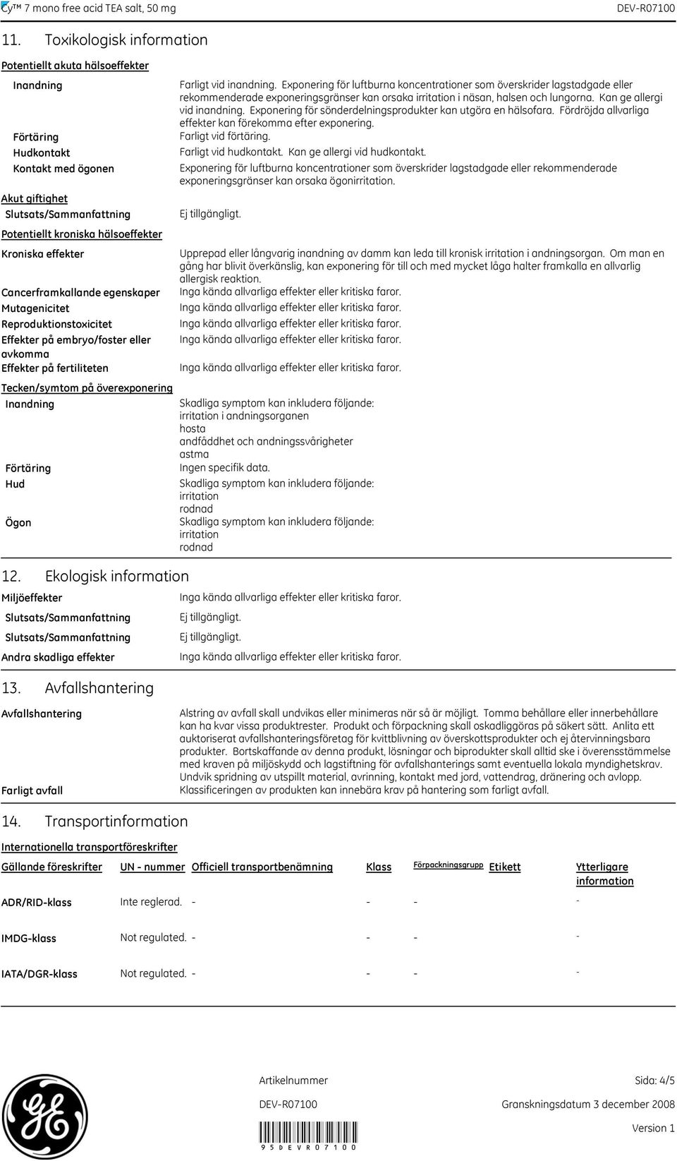 Miljöeffekter Ekologisk information Andra skadliga effekter Farligt vid inandning.