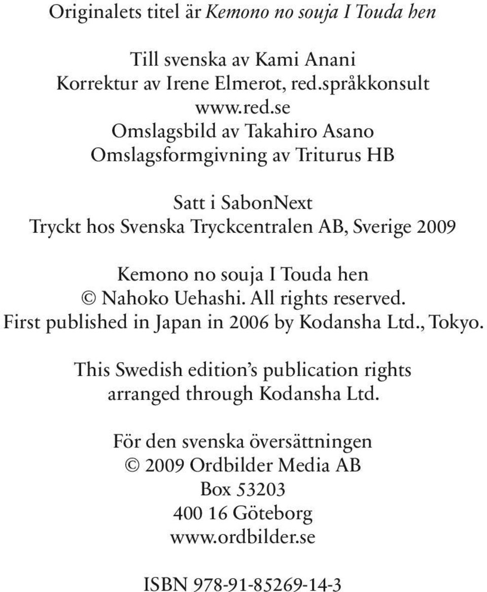 se Omslagsbild av Takahiro Asano Omslagsformgivning av Triturus HB Satt i SabonNext Tryckt hos Svenska Tryckcentralen AB, Sverige 2009 Kemono no