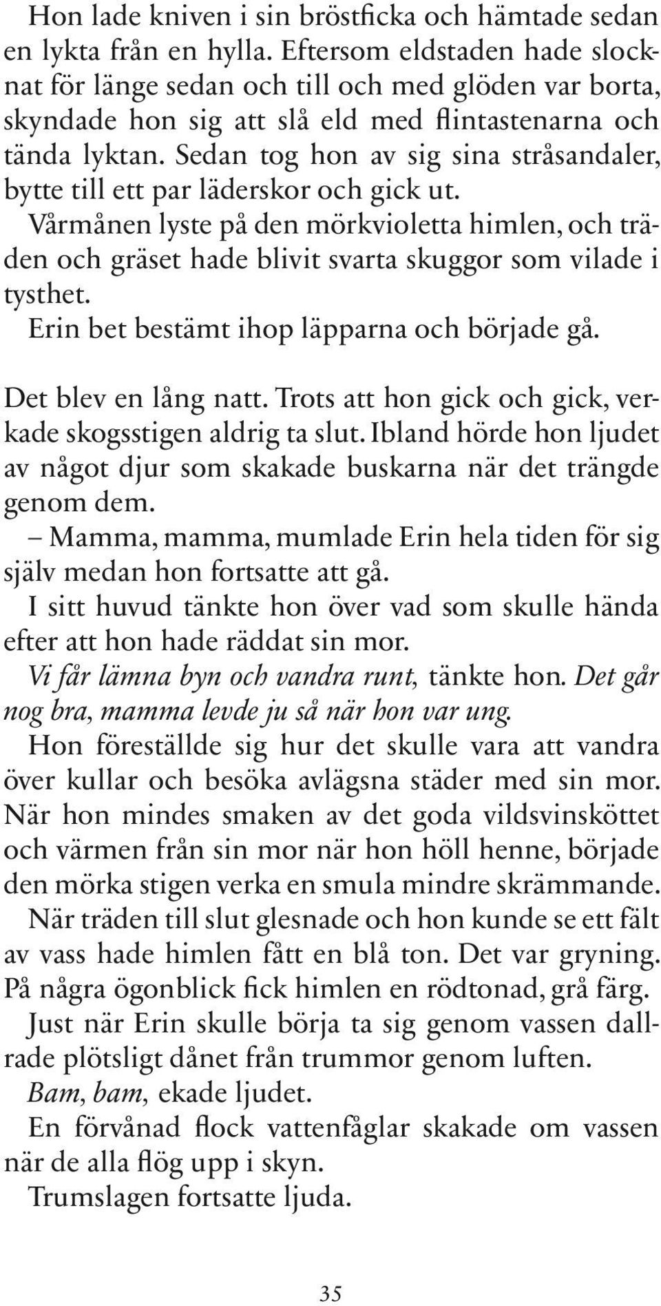 Sedan tog hon av sig sina stråsandaler, bytte till ett par läderskor och gick ut. Vårmånen lyste på den mörkvioletta himlen, och träden och gräset hade blivit svarta skuggor som vilade i tysthet.