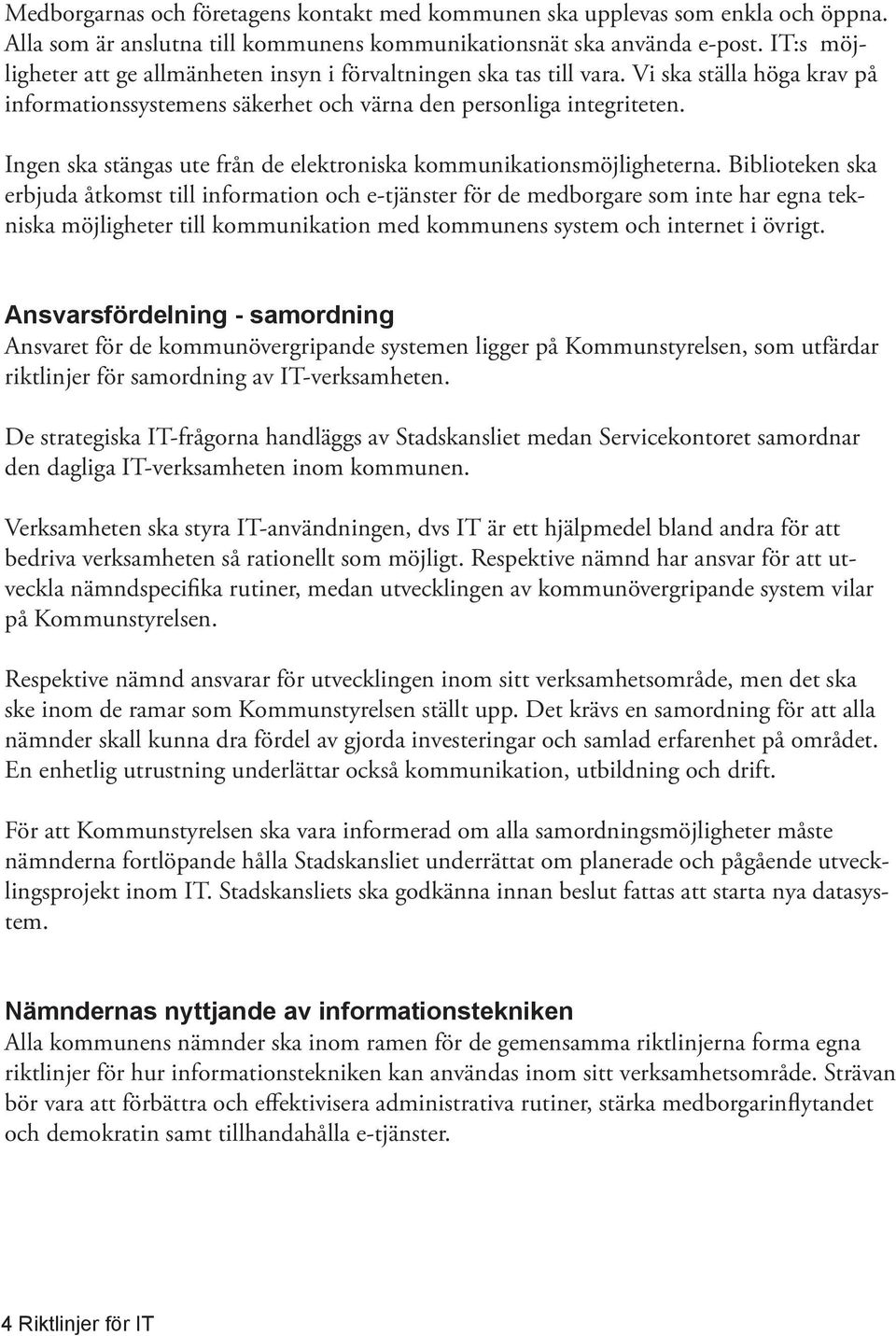 Ingen ska stängas ute från de elektroniska kommunikationsmöjligheterna.