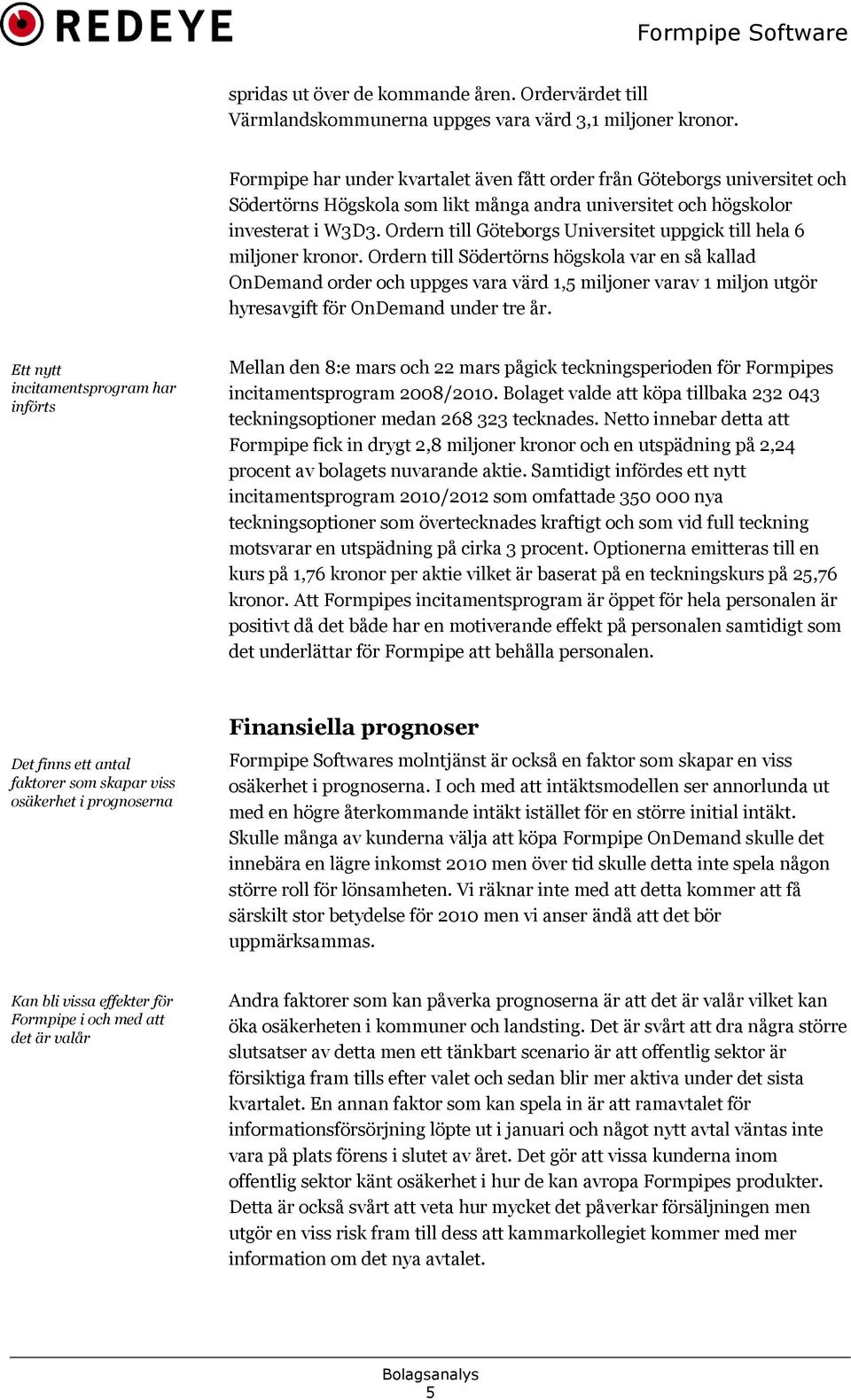 Ordern till Göteborgs Universitet uppgick till hela 6 miljoner kronor.