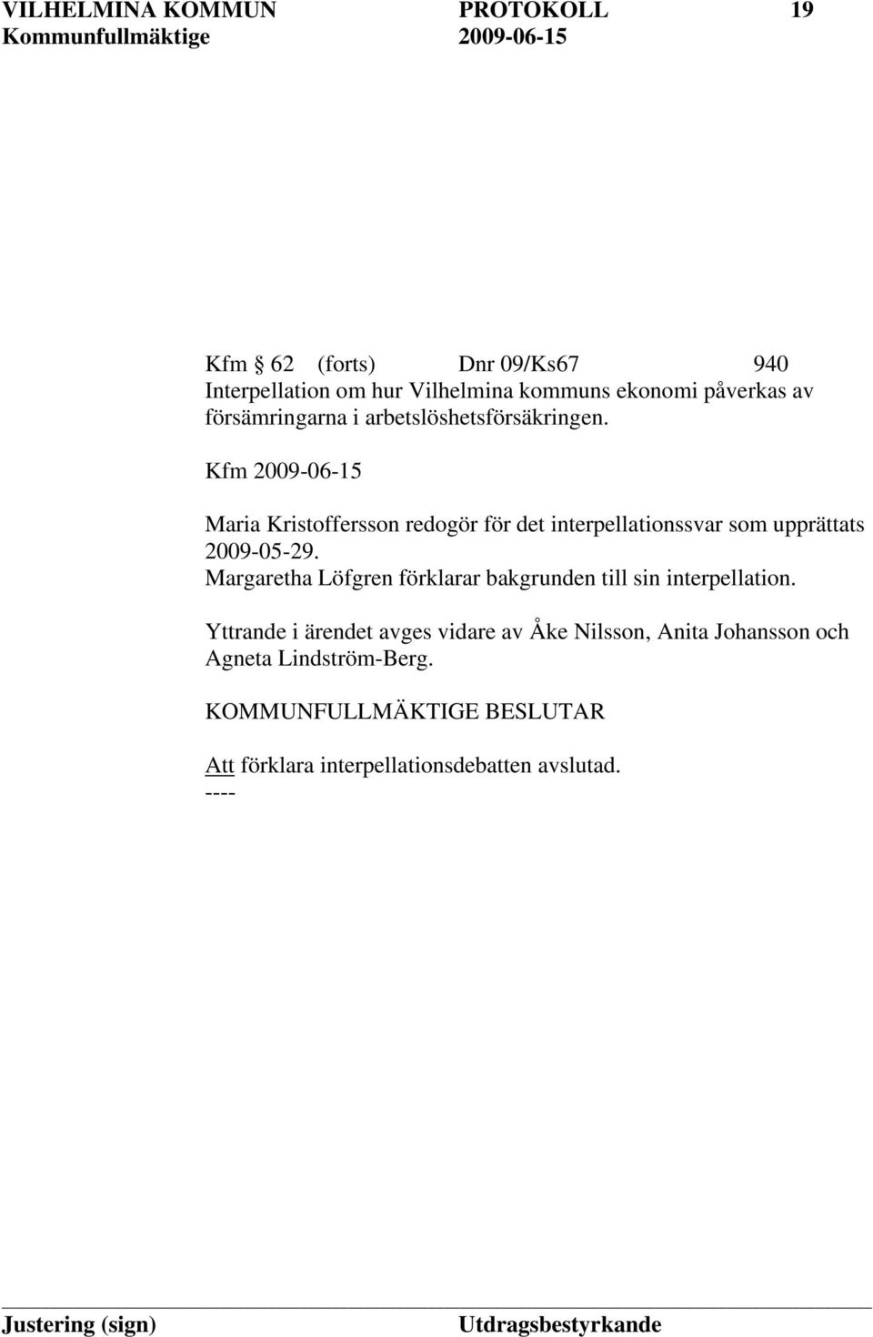 Kfm 2009-06-15 Maria Kristoffersson redogör för det interpellationssvar som upprättats 2009-05-29.