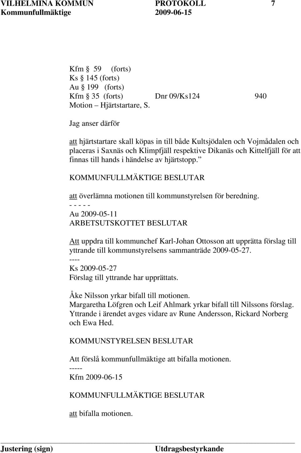 hjärtstopp. att överlämna motionen till kommunstyrelsen för beredning.