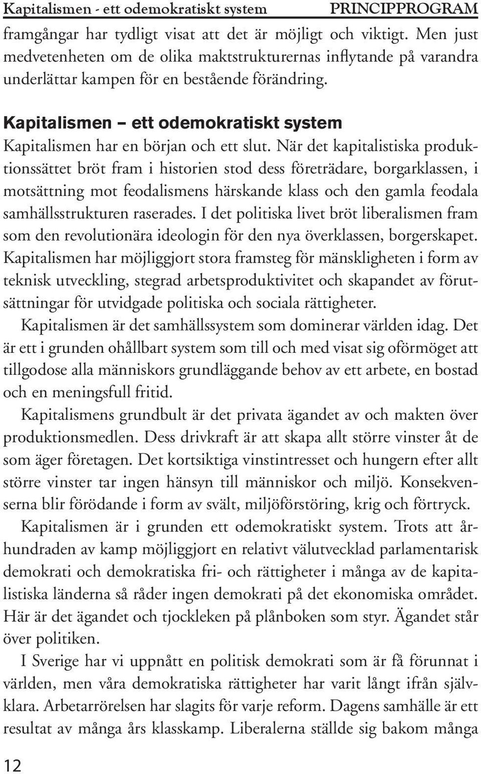 Kapitalismen ett odemokratiskt system Kapitalismen har en början och ett slut.