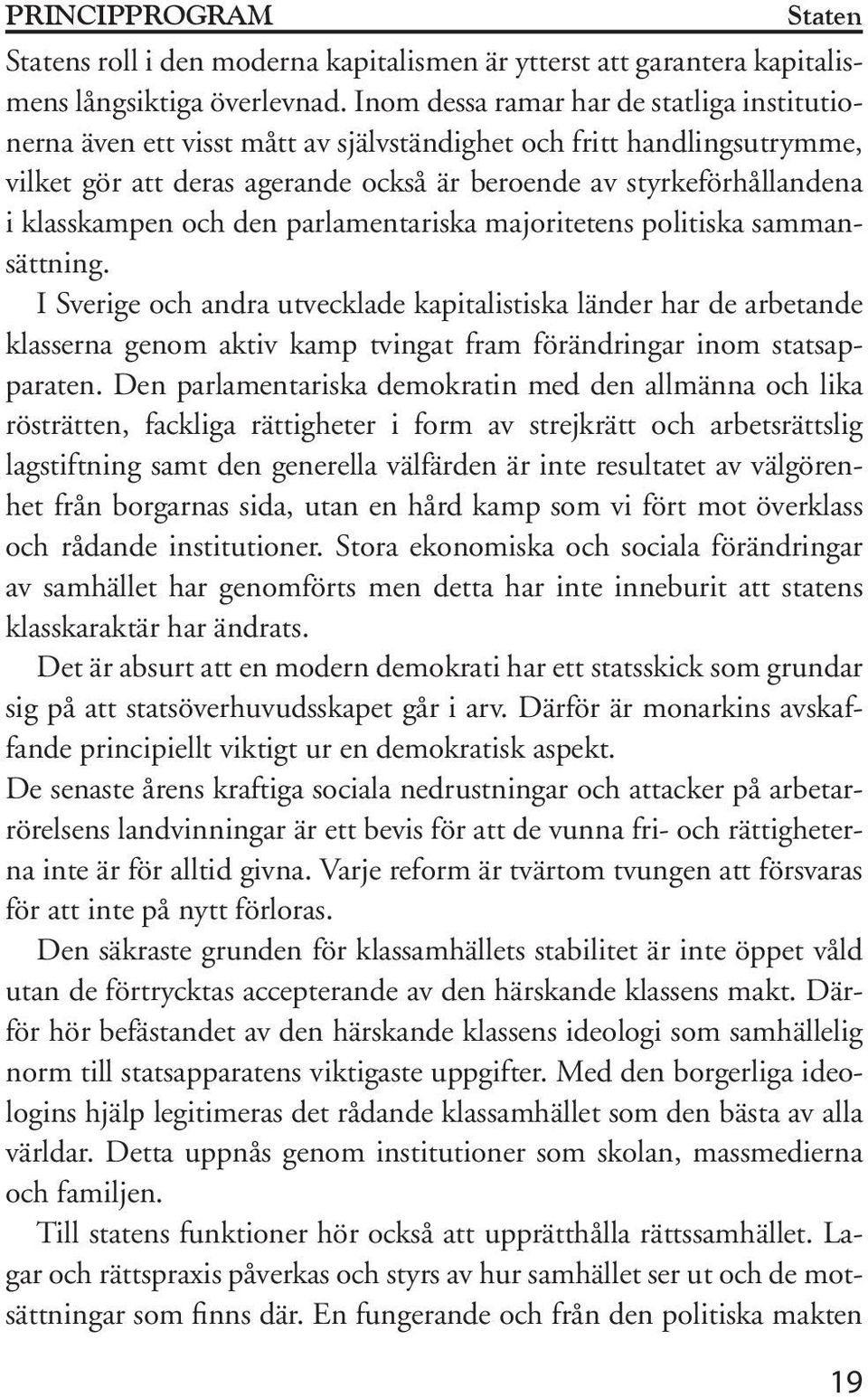 klasskampen och den parlamentariska majoritetens politiska sammansättning.