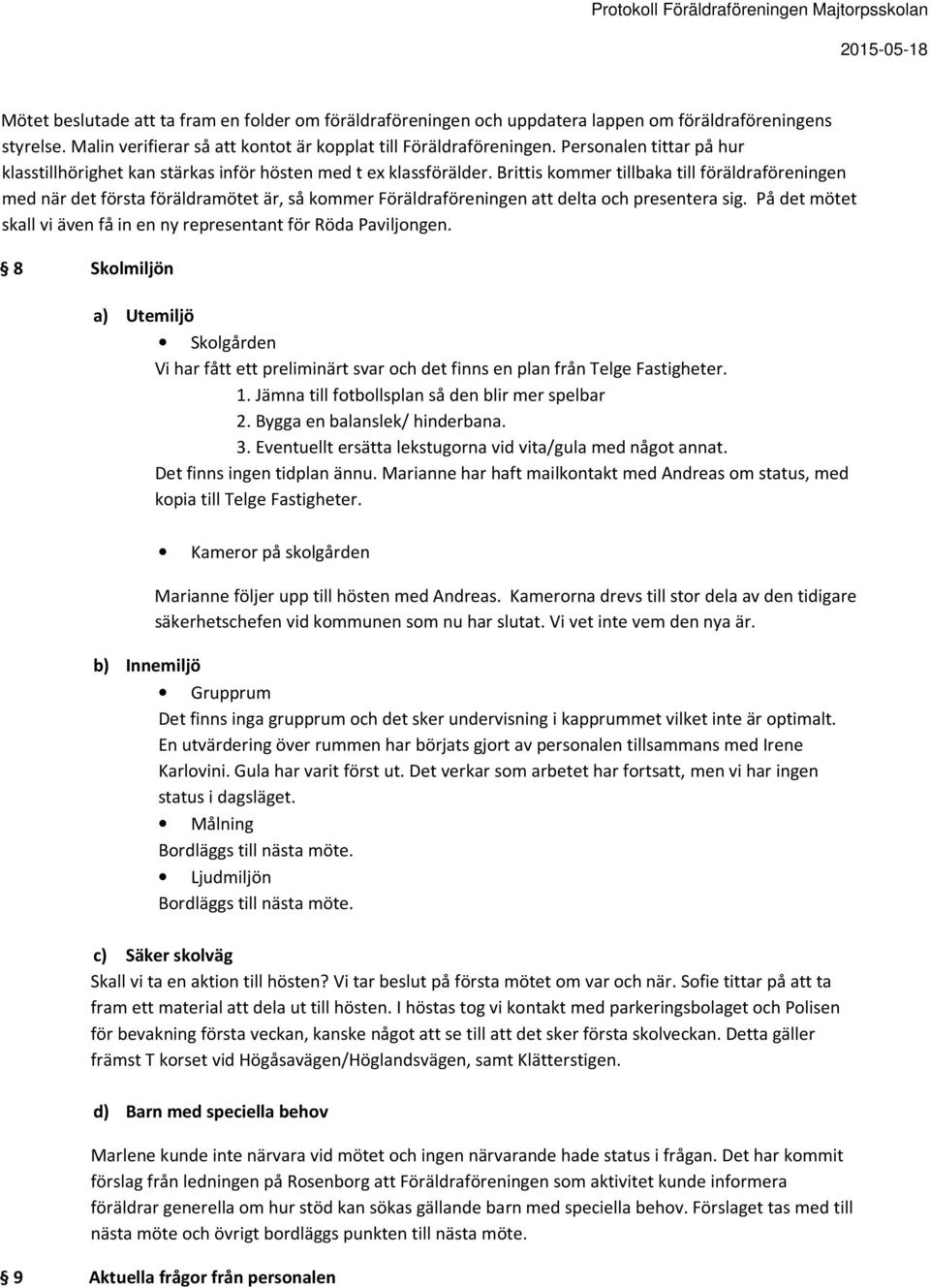Brittis kommer tillbaka till föräldraföreningen med när det första föräldramötet är, så kommer Föräldraföreningen att delta och presentera sig.