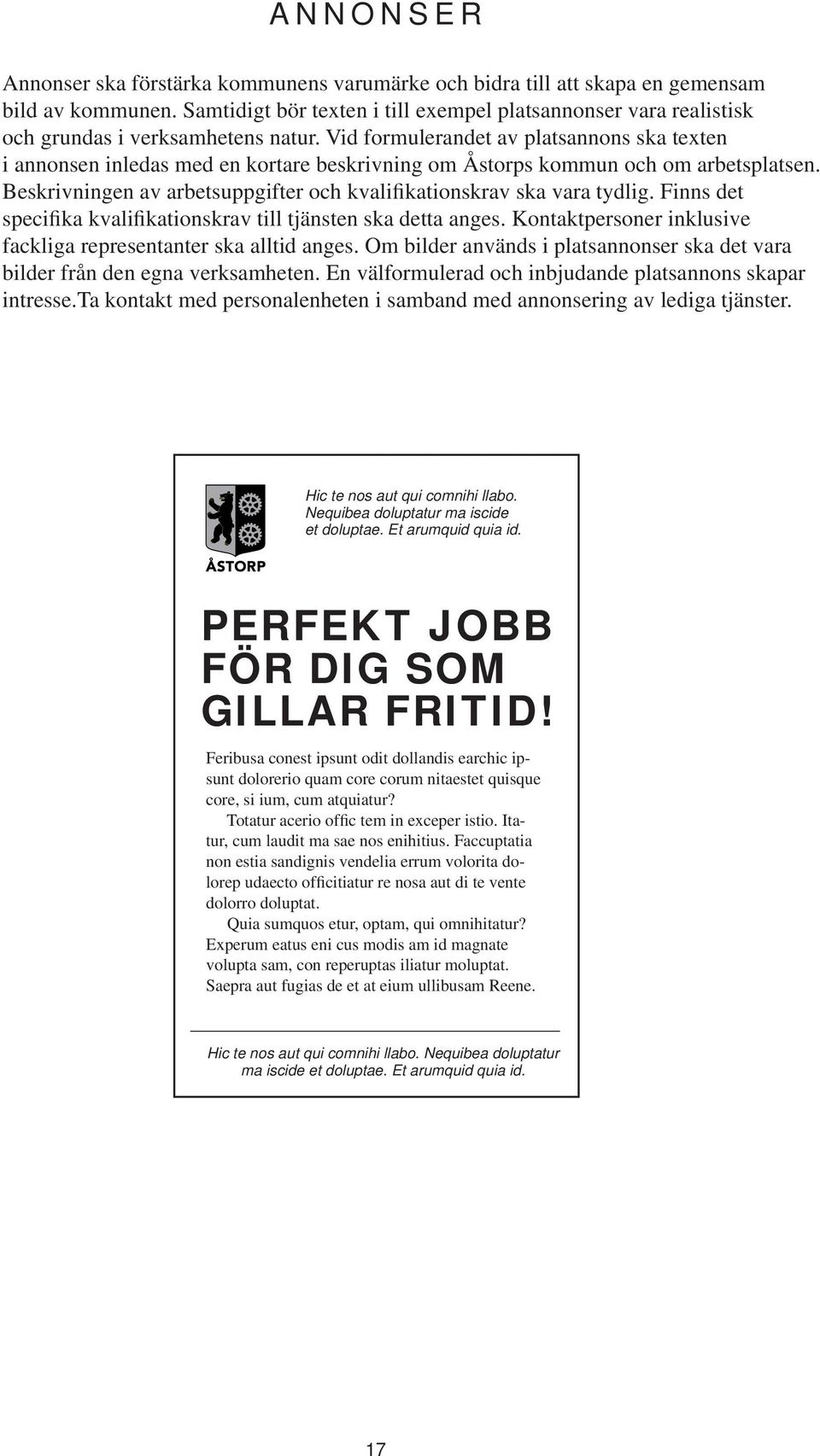 Vid formulerandet av platsannons ska texten i annonsen inledas med en kortare beskrivning om Åstorps kommun och om arbetsplatsen.