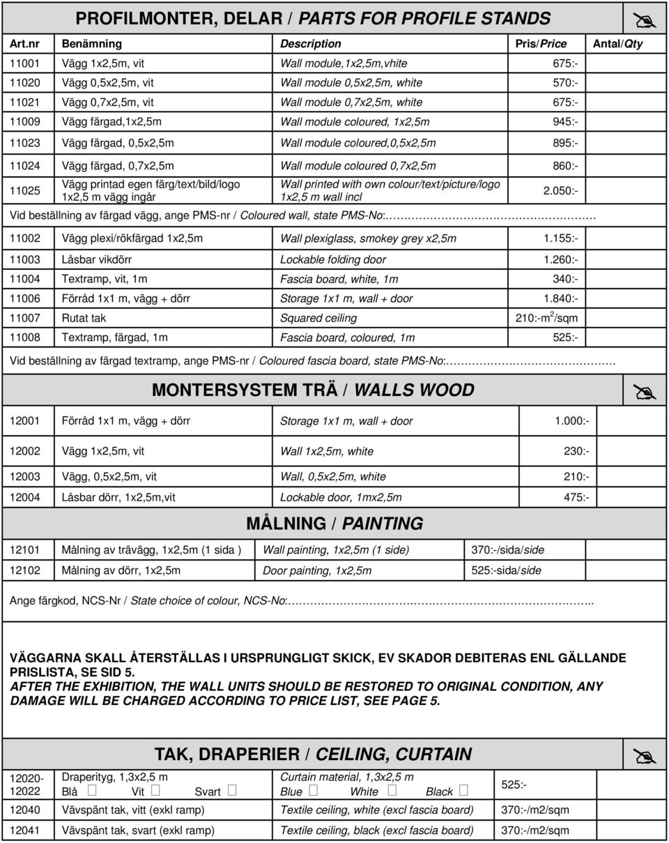 0,7x2,5m, white 675:- 11009 Vägg färgad,1x2,5m Wall module coloured, 1x2,5m 945:- 11023 Vägg färgad, 0,5x2,5m Wall module coloured,0,5x2,5m 895:- 11024 Vägg färgad, 0,7x2,5m Wall module coloured