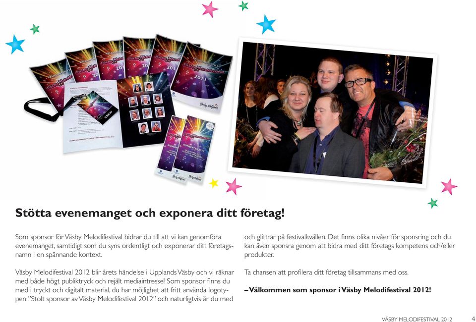 Väsby Melodifestival 2012 blir årets händelse i Upplands Väsby och vi räknar med både högt publiktryck och rejält mediaintresse!
