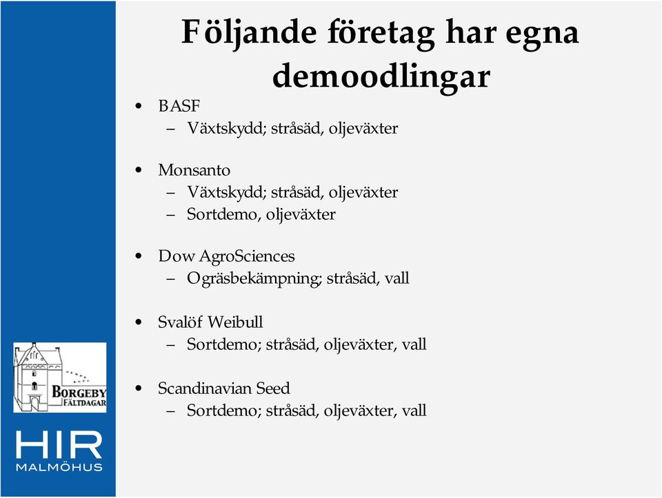 Dow AgroSciences Ogräsbekämpning; stråsäd, vall Svalöf Weibull