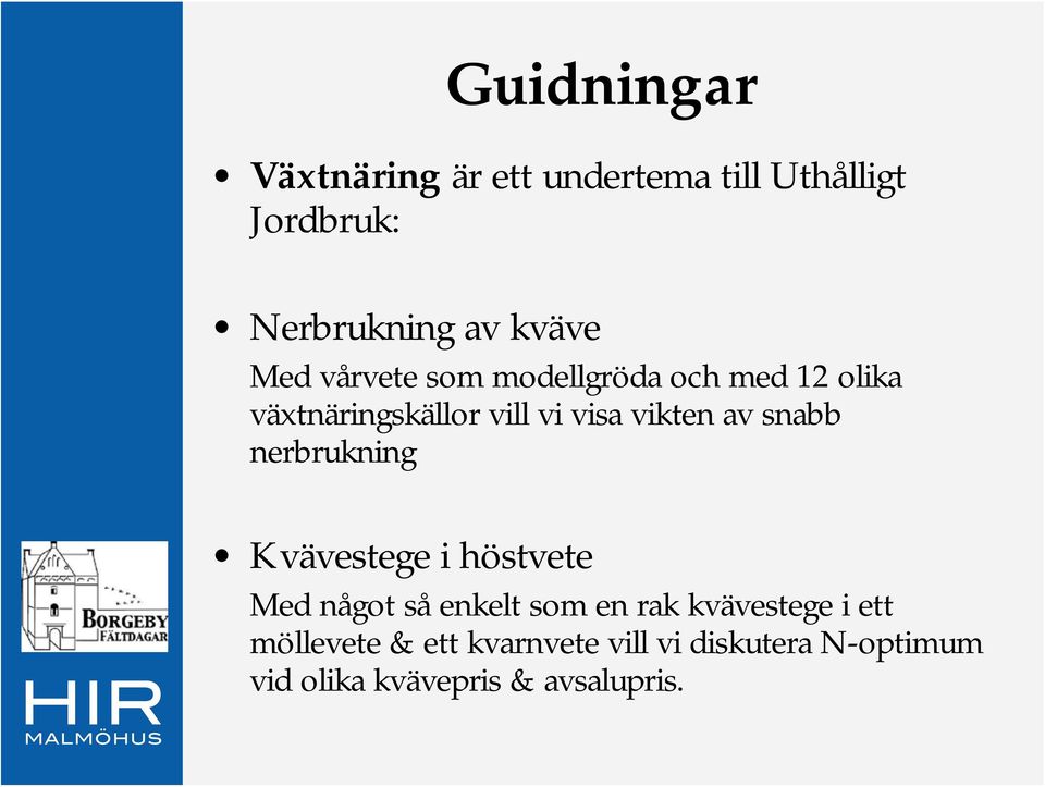 snabb nerbrukning Kvävestege i höstvete Med något så enkelt som en rak kvävestege i