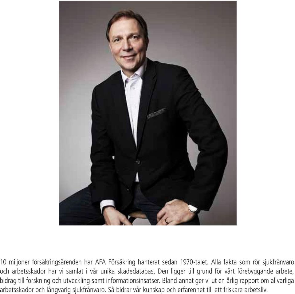 Den ligger till grund för vårt förebyggande arbete, bidrag till forskning och utveckling samt