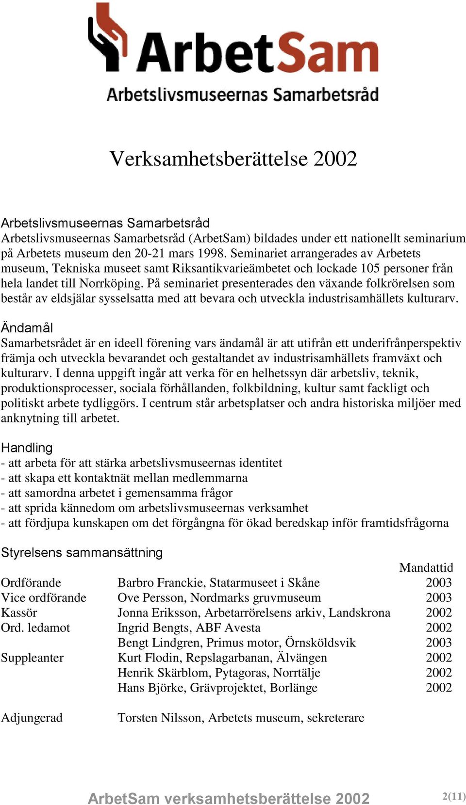 På seminariet presenterades den växande folkrörelsen som består av eldsjälar sysselsatta med att bevara och utveckla industrisamhällets kulturarv.