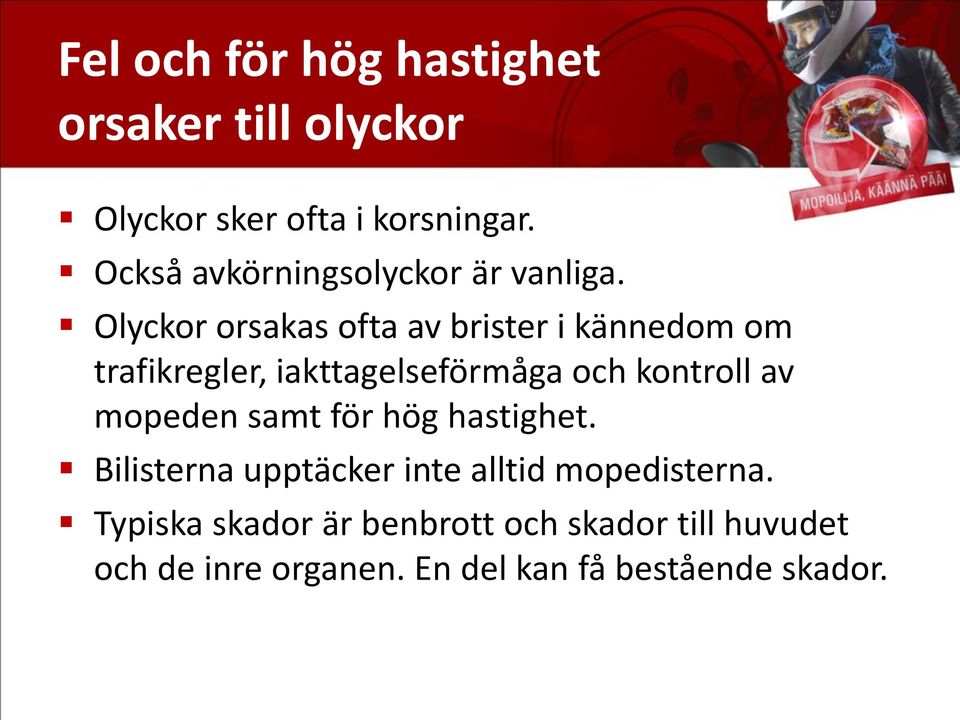 Olyckor orsakas ofta av brister i kännedom om trafikregler, iakttagelseförmåga och kontroll av