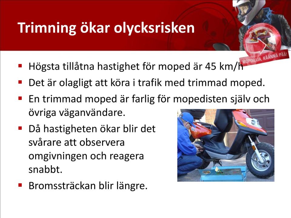 En trimmad moped är farlig för mopedisten själv och övriga väganvändare.