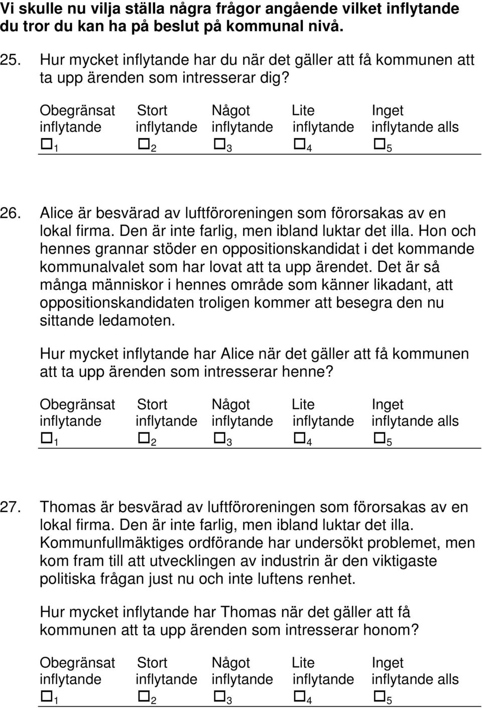 Alice är besvärad av luftföroreningen som förorsakas av en lokal firma. Den är inte farlig, men ibland luktar det illa.