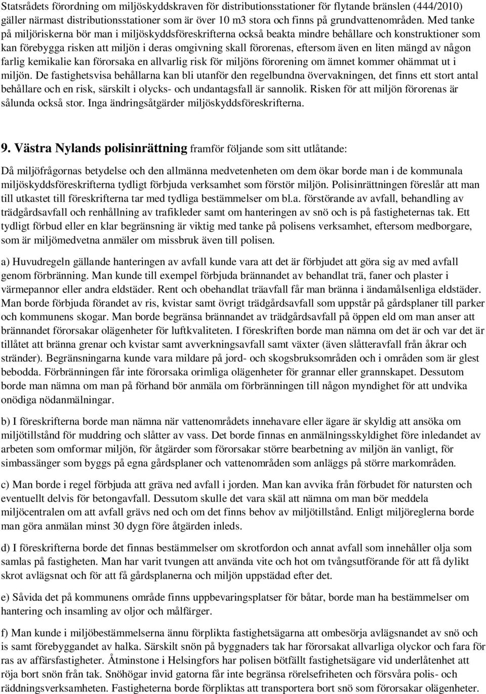 liten mängd av någon farlig kemikalie kan förorsaka en allvarlig risk för miljöns förorening om ämnet kommer ohämmat ut i miljön.